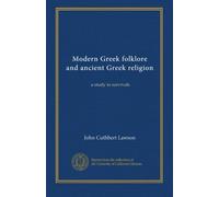 Modern Greek folklore and ancient Greek religion: a study in survivals