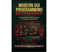 Modern GUI Programming with Python and KIVY: Craft Sl ross-Platform Apps for Desktop and Mobile (The Caelum Protocol)