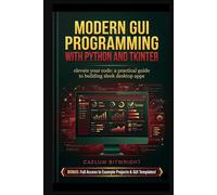 Modern GUI Programming with Python and Tkinter: Elevate Your Code: A Practical Guide to Building Sl esktop Apps (The Caelum Protocol)