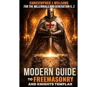 Modern Guide To Freemasonry And Knights Templar