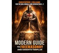 Modern Guide To Freemasonry And Knights Templar