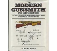 Modern Gunsmith: A Guide for the Amateur and Professional Gunsmith in the Design and Construction of Firearms, With Practical Suggestions for All Who