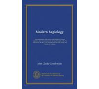Modern hagiology (v.1): an examination of the nature and tendency of some legendary and devotional works lately published under the sanction of the ... the Rev. Dr. Pusey, and the Rev. F. Oakeley