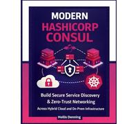 Modern HashiCorp Consul: Build Secure Service Discovery & Zero-Trust Networking Across Hybrid Cloud and On-Prem Infrastructure
