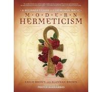 Modern Hermeticism: A Beginner's Guide to Ceremonial Magick