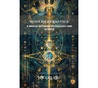 Modern Hermetics: A Bridge Between Psychology and Science (HERMETICA: The Wisdom of the Threefold Master)