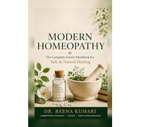 MODERN HOMEOPATHY: The Complete Family Handbook for Safe & Natural Healing