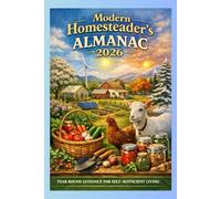 modern homesteader's almanac 2026: A Month by Month Guide to Self Sufficiency, Gardening, Livestock, and Sustainable Living