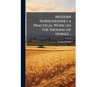 Modern Horseshoeing; a Practical Work on the Shoeing of Horses ..