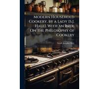 Modern Household Cookery, by a Lady [S.J. Hale]. With an Intr. On the Philosophy of Cookery