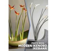 Modern Ikenobo Ikebana Photo Book: Explore 40 Stunning Arrangements Reflecting Contemporary Japanese Floral Design Techniques Through Beautiful Imagery