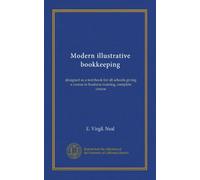 Modern illustrative bookkeeping: designed as a text-book for all schools giving a course in business training, complete course