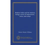 Modern India and the Indians; being a series of impressions, notes, and essays