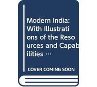 Modern India: With Illustrations of the Resources and Capabilities of Hindústan.