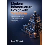 Modern Infrastructure Design with Terraform: A Professional Guide to Cloud Infrastructure Engineering: 8 (Advanced Tech Blueprint Series)