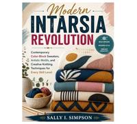 Modern Intarsia Revolution: Contemporary Color-Block Sweaters, Artistic Motifs, and Creative Knitting Techniques for Every Skill Level