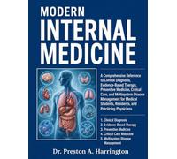 MODERN INTERNAL MEDICINE: A Comprehensive Reference to Clinical Diagnosis, Evidence-Based Therapy, Preventive Medicine, Critical Care, and Multisystem ... Residents, and Practicing Physicians