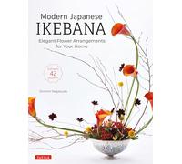 Modern Japanese Ikebana: Elegant Flower Arrangements for Your Home (Contains 42 Projects)