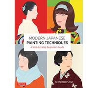 Modern Japanese Painting Techniques: A Step-by-Step Beginner's Guide (over 21 Lessons and 300 Illustrations) (Tuttle Specials)