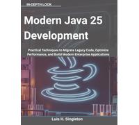 Modern Java 25 Development: Practical Techniques to Migrate Legacy Code, Optimize Performance, and Build Modern Enterprise Applications