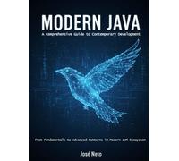 Modern Java: A Comprehensive Guide to Contemporary Development: From Fundamentals to Advanced Patterns in Modern JVM Ecosystem (IT - Information Technology)