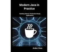 Modern Java in Practice: Building Robust, Production-Ready Applications