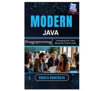 Modern Java Programming: Leveraging Java 11 and Beyond for Cleaner Code