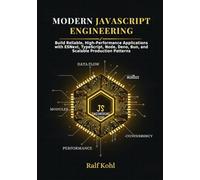 Modern JavaScript Engineering: Build Reliable, High-Performance Applications with ESNext, TypeScript, Node, Deno, Bun, and Scalable Production Patterns