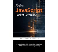 Modern JavaScript Pocket Reference: A Quick Guide to ES6+, Syntax, Built-In Methods, DOM, and Asynchronous Programming