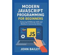 Modern JavaScript Programming for Beginners: Featuring ECMAScript 2025 and WebStorm Community Edition (Computer Programming Languages)