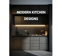 Modern Kitchen Design Book: 100 Beautiful Interior Homes Ideas for House & Living Room Style - Decorative Art, Table & Coffee Aesthetic, Small Space ... Guide for New Life, Love & Simple Homes