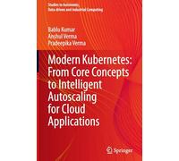 Modern Kubernetes: From Core Concepts to Intelligent Autoscaling for Cloud Applications (Studies in Autonomic, Data-driven and Industrial Computing)