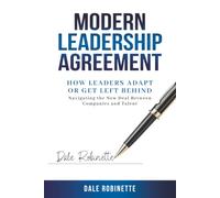 Modern Leadership Agreement: How Leaders Adapt or Get Left Behind; Navigating the New Deal Between Companies and Talent