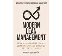 Modern Lean Management -: How Management Teams Eliminate Waste Through Better Decisions