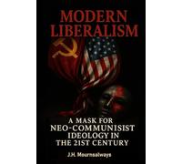 Modern Liberalism: A Mask for Neo-Communist Ideology in the 21st Century (The RED PILL Trilogy)