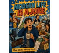 Modern Life Is a Joke: A Comic Collection of Everyday Absurdity