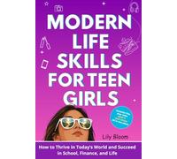 Modern Life Skills For Teen Girls: How to Thrive in Today’s World and Succeed in School, Finance, and Life