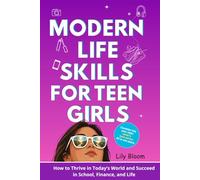 Modern Life Skills For Teen Girls: How to Thrive in Today’s World and Succeed in School, Finance, and Life