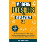 Modern Life Skills for Young Adults 2.0: The Essential Handbook to Make Money, Beat Procrastination, Build Strong Relationships and Enjoy Independence without Overwhelm