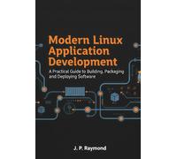 Modern Linux Application Development: A Practical Guide to Building, Packaging and Deploying Software