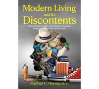 Modern Living and Its Discontents: Critical Essays on Major Contemporary Issues that Greatly Affect Ourselves and Our World