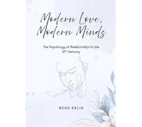 Modern Love, Modern Minds: The Psychology of Relationships in the 21st Century: The Psychology Behind How We Love, Date, and Disconnect Today