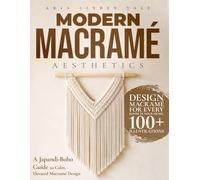 Modern Macramé Aesthetics: A Japandi-Boho Guide to Color Choices, Texture, Composition, and a Signature Statement Wall Hanging for Calm, Elevated Décor and Trusting Your Eye