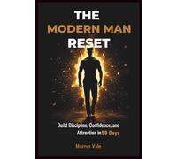 Modern Man Reset: Build Discipline, Confidence, and Attraction in 90 Days (The Modern Man)