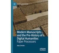Modern Manuscripts and the Pre-History of Digital Humanities: Paper Processors (Material Modernisms)