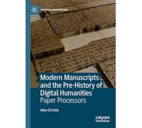 Modern Manuscripts and the Pre-History of Digital Humanities: Paper Processors (Material Modernisms)
