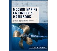 Modern Marine Engineering Handbook: Practical Reference for Marine Propulsion, Electrical, and Auxiliary Systems