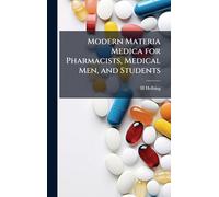 Modern Materia Medica for Pharmacists, Medical Men, and Students