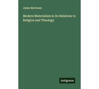 Modern Materialism in its Relations to Religion and Theology