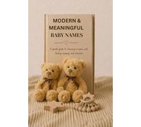 Modern & Meaningful Baby Names: A gental guide to choosing a name with meaning and intention